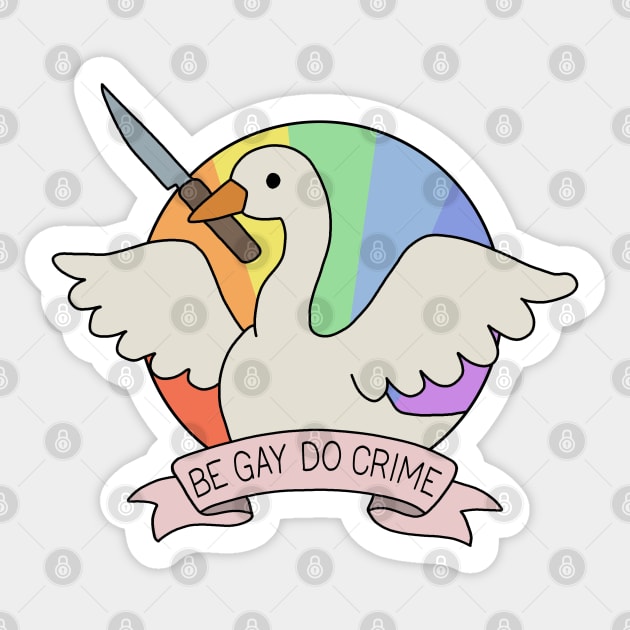 Be Gay Do Crime - Goose Sticker by valentinahramov